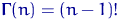 $\text{\boldmath\ensuremath \Gamma}(n)=(n-1)!$