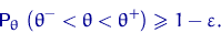 \begin{displaymath}
{\mathsf P}_\theta\,\left(\theta^- < \theta < \theta^+\right) 
 \geqslant 1-\varepsilon.\end{displaymath}