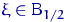 $\xi\in{\rm B}_{1/2}$
