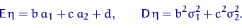 \begin{displaymath}
{\mathsf E}\,\eta=b\,a_1+c\,a_2 + d, \qquad {\mathsf D}\,\eta=b^2\sigma_1^2+c^2\sigma_2^2.\end{displaymath}