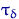 $\tau_\delta$