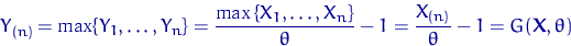 \begin{displaymath}
Y_{(n)}=\max\{Y_1,\ldots,Y_n\}=
\dfrac{\max\left\{X_1,\ldots...
 ...t\}}{\theta}-1=\dfrac{X_{(n)}}{\theta}-1
=G({\mathbf X},\theta)\end{displaymath}