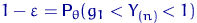 $1-\varepsilon={\mathsf P}\,{\!}_\theta(g_1<Y_{(n)}<1)$