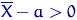 $\overline X-a\gt$