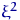 $\xi^2$