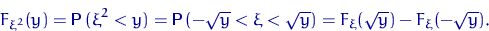 \begin{displaymath}
F_{\xi^2}(y)={\mathsf P}\,(\xi^2<y)={\mathsf P}\,(-\sqrt{y}<\xi<\sqrt{y})=F_\xi(\sqrt{y})-
F_\xi(-\sqrt{y}).\end{displaymath}