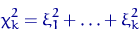 \begin{displaymath}
\chi_k^2=\xi_1^2+\ldots+\xi_k^2 \end{displaymath}