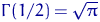 $\Gamma(1/2)=\sqrt{\pi}$