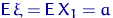 ${\mathsf E}\, \xi= {\mathsf E}\, X_1 = a$