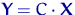 ${\mathbf Y}=C\cdot {\mathbf X} $