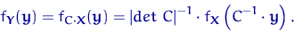 \begin{equation}
f_{{\mathbf Y}}({\mathbf y})=f_{C\cdot{\mathbf X}}({\mathbf y})...
 ...ert}^{-1}\cdot f_{{\mathbf X}}\left(C^{-1}\cdot{\mathbf y}\right).\end{equation}