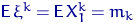 ${\mathsf E}\, \xi^k = {\mathsf E}\, X_1^k = m_k$