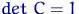 $\mathop{det}\,C=1$