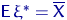 ${\mathsf E}\, \xi^*= \overline X$