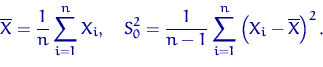\begin{displaymath}
\overline X = \dfrac{1}{n} \sum_{i=1}^n X_i, \quad
S_0^2 = \frac{1}{n-1}\sum_{i=1}^n \left(X_i-\overline X\right)^2.\end{displaymath}
