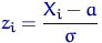 $z_i=\dfrac{X_i-a}{\sigma}$