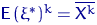 ${\mathsf E}\, (\xi^*)^k = \overline {X^k}$