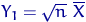 $Y_1=\sqrt{n}~\overline X$