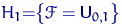 $H_1{=}\bigl\{\mathscr F={\mathsf U}_{0,1}\bigr\}$