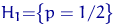 $H_1{=}\bigl\{p=1/2\bigr\}$