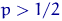 $p\gt 1/2$
