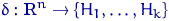 $\delta: {\textrm{\upshape I\kern-0.20em R}}^n \to \{H_1,\ldots,H_k\}$
