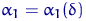 $\alpha_1=\alpha_1(\delta)$