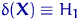 $\delta({\mathbf X})\equiv H_1$