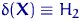 $\delta({\mathbf X})\equiv H_2$
