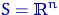 $S={\textrm{\upshape I\kern-0.20em R}}^n$