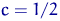 $c=1/2$