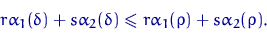 \begin{displaymath}
r\alpha_1(\delta)+s\alpha_2(\delta)\leqslant
r\alpha_1(\rho)+s\alpha_2(\rho).\end{displaymath}