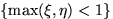 $\{\max(\xi,\eta)<1\}$