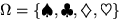 $\Omega=\{\spadesuit,\clubsuit,\diamondsuit,\heartsuit\}$