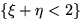 $\{\xi+\eta<2\}$