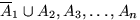 $\overline A_1\cup A_2, A_3,\ldots,A_n$