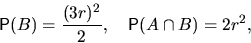 \begin{displaymath}
\mathsf P(B)=\frac{(3r)^2}2, \quad 
\mathsf P(A\cap B)=2r^2,\end{displaymath}