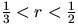 $\frac13<r<\frac12$