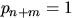 $p_{n+m}=1$