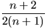 $\displaystyle\frac{n+2}{2(n+1)}$
