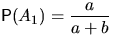 $\mathsf P(A_1)=\dfrac{a}{a+b}$