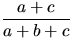 $\dfrac{a+c}{a+b+c}$