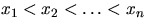 $x_1<x_2<\ldots<x_n$