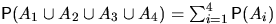 $\mathsf P(A_1\cup A_2\cup A_3\cup A_4)=\sum_{i=1}^4 \mathsf P(A_i)$