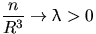 $\dfrac{n}{R^3}\to \lambda\gt$