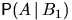 $\mathsf P(A\,\vert\,B_1)$