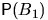 $\mathsf P(B_1)$
