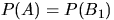 $P(A)=P(B_1)$
