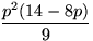$\dfrac{p^2(14-8p)}{9}$