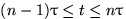$(n-1)\tau\le t\le n\tau$